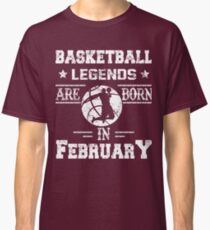 Basketball Legends Are Born In February Birthday Gift Classic T-Shirt