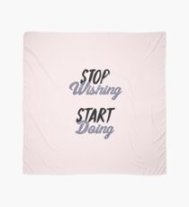 Stop Wishing Start Doing Scarf