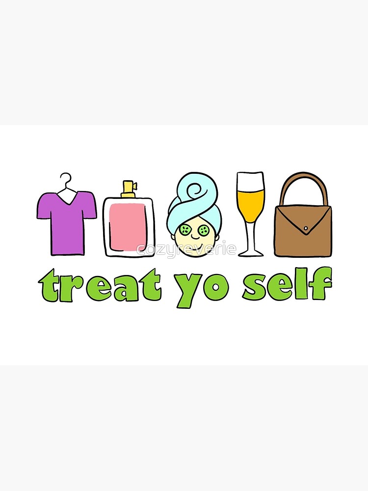 Treat Yo Self by cozyreverie