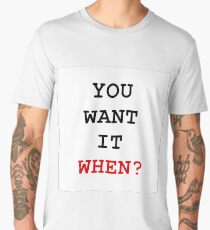 you want it when Men's Premium T-Shirt