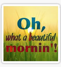 Oh, What a Beautiful Mornin'! Sticker
