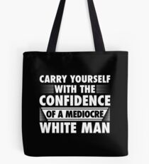 CONFIDENCE OF A MEDIOCRE WHITE MAN Tote Bag