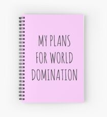MY PLANS FOR WORLD DOMINATION (SPIRAL NOTEBOOK) Spiral Notebook