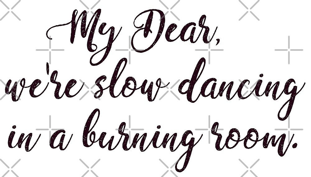  My Dear We re Slow Dancing In A Burning Room John Mayer By Mynameisliana Redbubble