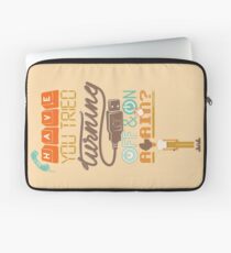 Have you tried turning it off and on again? Laptop Sleeve