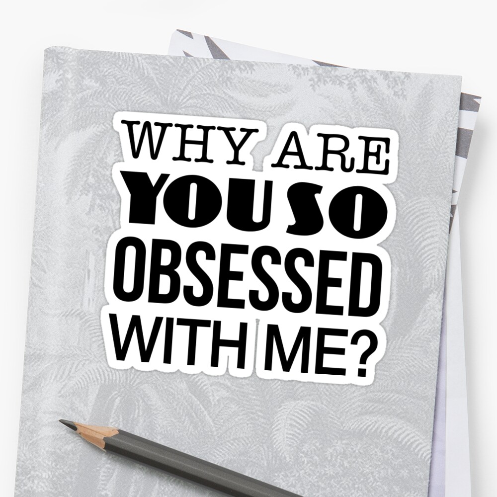 Mean Girls Why Are You So Obsessed With Me Sticker By Catalystdesign Redbubble