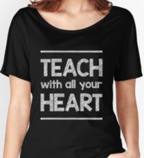 Teach With All Your Heart Art Design Women's Relaxed Fit T-Shirt