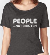 People Not A Big Fan Women's Relaxed Fit T-Shirt