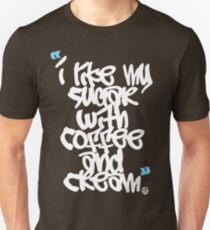I like my sugar with coffee and cream Unisex T-Shirt