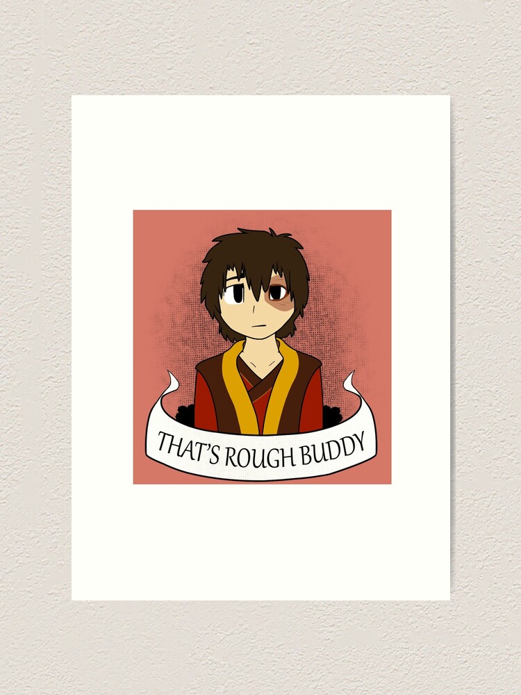 Zuko That S Rough Buddy Art Print By Corgiblue Redbubble