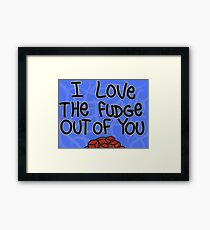 I LOVE THE FUDGE OUT OF YOU Framed Print