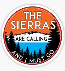 THE SIERRAS ARE CALLING AND I MUST GO SIERRA NEVADA MOUNTAINS MOUNTAIN CALIFORNIA Sticker