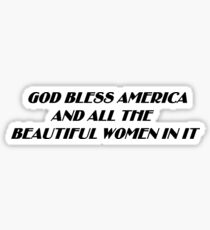 God Bless America and all the Beautiful Women in it Sticker
