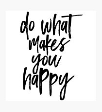 Do What Makes You Happy Photographic Print