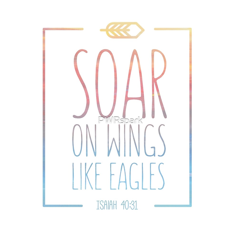"Soar on Wings Like Eagles" by PWRspark Redbubble