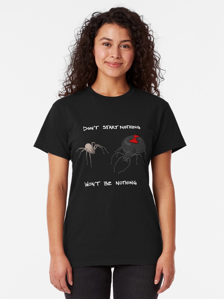 Alternate view of Don't start nothing, won't be nothing. (for dark tees) Classic T-Shirt