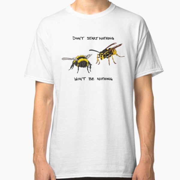 Don't start nothing - hymenoptera edition (for light shirts) Classic T-Shirt
