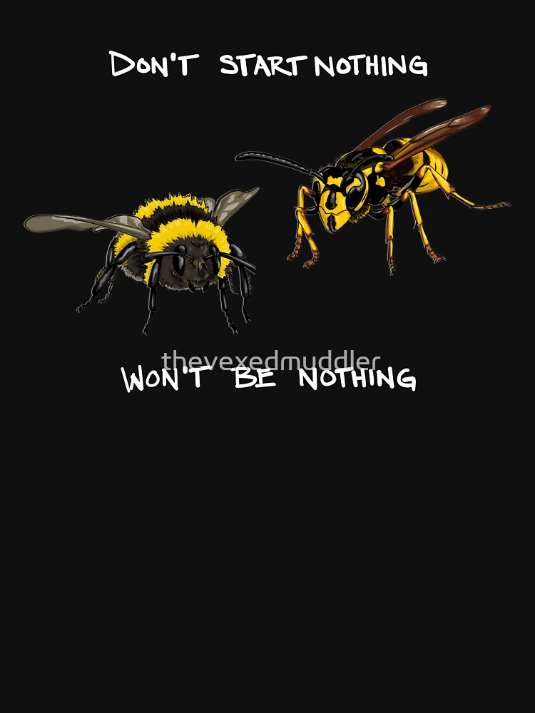 Don't start nothing - hymenoptera edition (for dark shirts) by thevexedmuddler