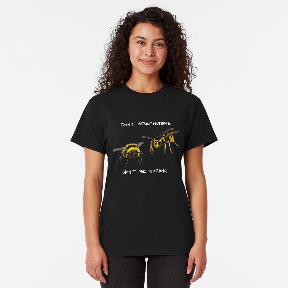 Don't start nothing - hymenoptera edition (for dark shirts) Classic T-Shirt