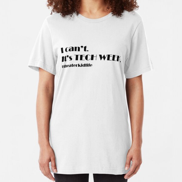 I can’t. It’s TECH WEEK. #theaterkidlife Slim Fit T-Shirt