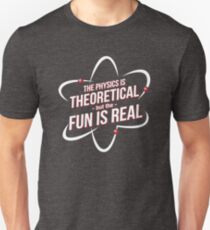 The Physics is Theoretical Unisex T-Shirt