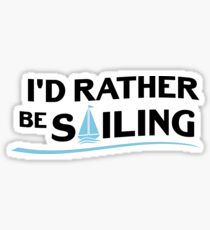 Sailing Sailboat Gift I'd Rather Be Sailing Boating Sticker
