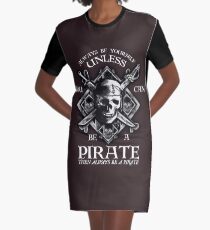 Always Be Yourself Unless You Can Be A Pirate Graphic T-Shirt Dress
