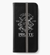 Always Be Yourself Unless You Can Be A Pirate iPhone Wallet/Case/Skin