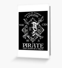 Always Be Yourself Unless You Can Be A Pirate Greeting Card