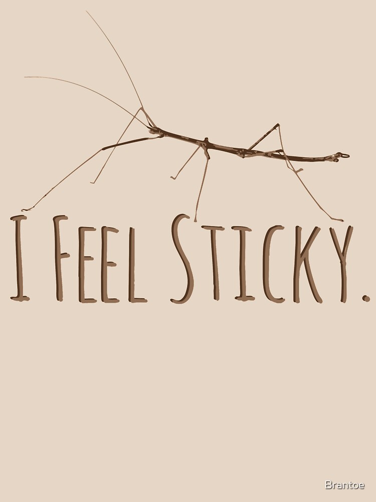 "I feel Sticky" Tshirt by Brantoe Redbubble