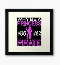Why Be A Princess When You Can Pirate Girls Womens Tshirt Framed Print