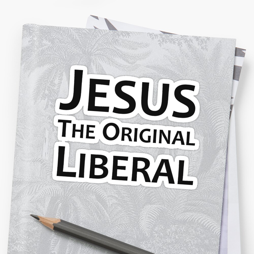 jesus was a liberal t shirt