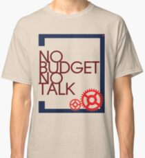 No Budget - No Talk Classic T-Shirt