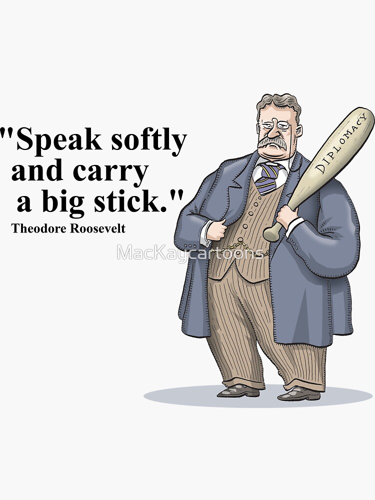 "Theodore Roosevelt "Speak softly and carry a big stick."" Sticker by