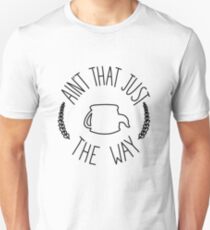 Ain't That Just The Way Unisex T-Shirt