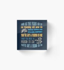You've got a friend in me Acrylic Block