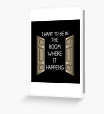 The Room Where It Happens Greeting Card