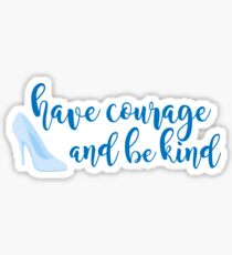 Have Courage and Be Kind Sticker