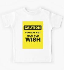 Caution, you may get what you wish for Kids Tee