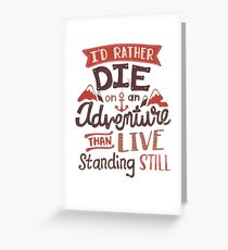 I'd rather die on an adventure Greeting Card