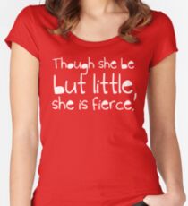 Though she be but little, she is fierce. Women's Fitted Scoop T-Shirt