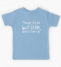 Though she be but little, she is fierce. Kids Tee