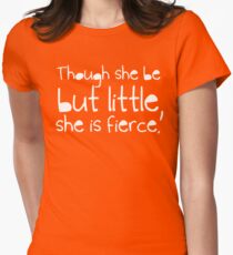 Though she be but little, she is fierce. Women's Fitted T-Shirt