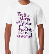 Camiseta larga To the stars who listen and the dreams that are answered