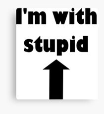 I'm with stupid Canvas Print
