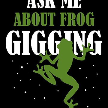 Ask me about frog Gigging for frog catcher slayer and hunter Classic  T-Shirt by Cedinho