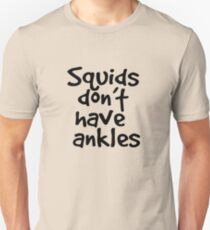 Squids don't have ankles Unisex T-Shirt