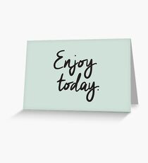 Enjoy Today Inspirational Quote Greeting Card