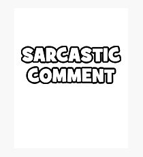 Sarcastic Comment Photographic Print