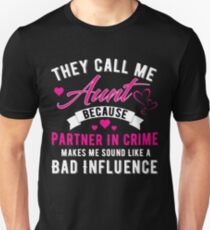 They Call Me Aunt Because Partner In Crime Makes Me Sound Like A Bad Influence Unisex T-Shirt